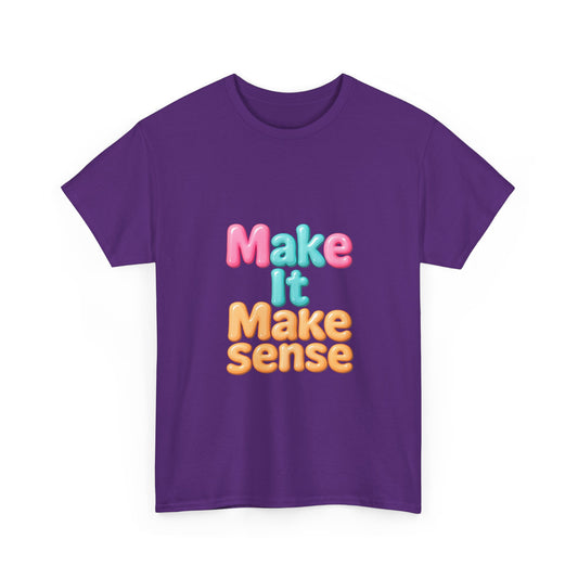 Make It Make Sense Unisex Heavy Cotton Tee