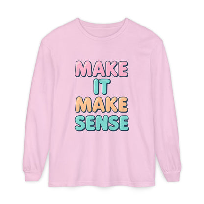 Make It Make Sense Long Sleeve T-Shirt