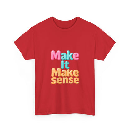 Make It Make Sense Unisex Heavy Cotton Tee