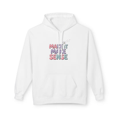 Unisex Midweight Make It Make Sense Fleece Hoodie