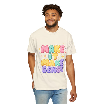 Unisex Garment-Dyed T-Shirt with 'Make It Make Sense'