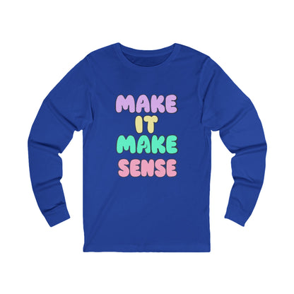 Make It Make Sense Long Sleeve Tee for Thoughtful Souls