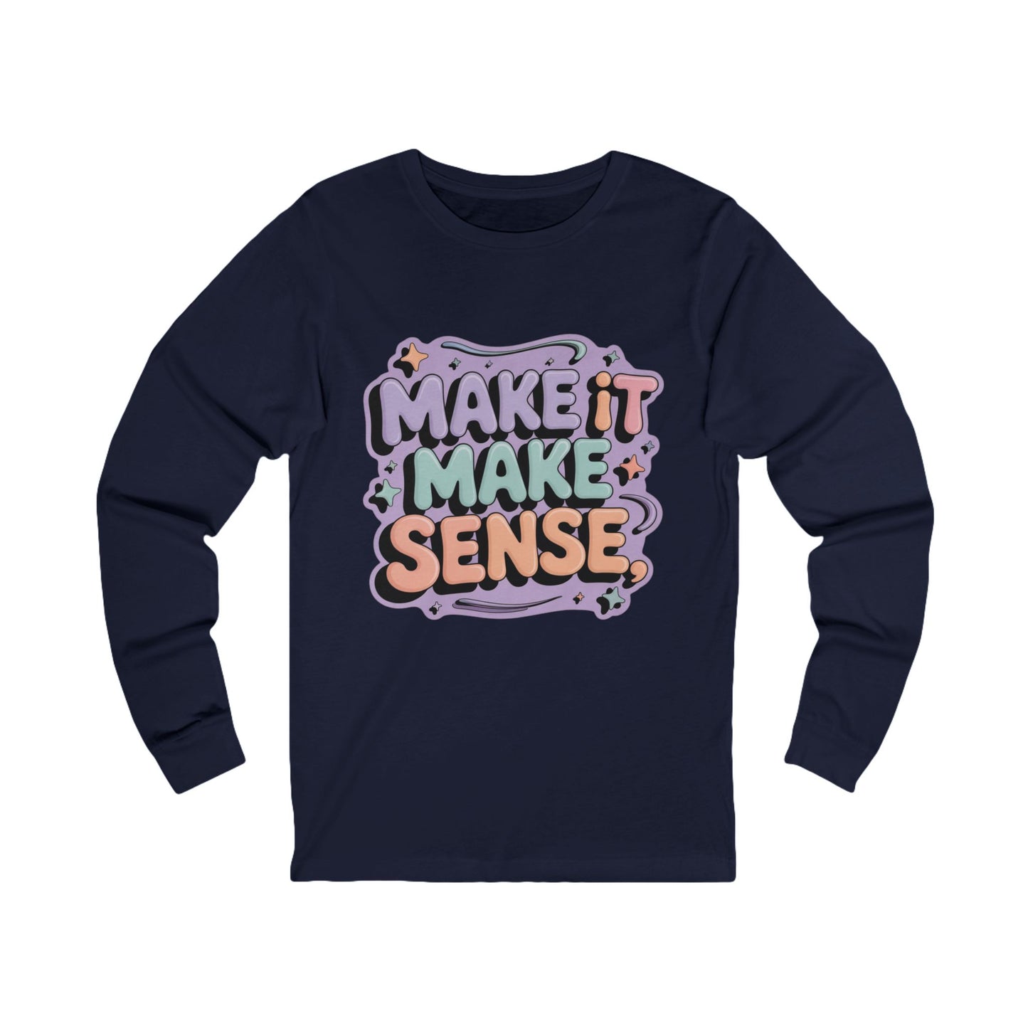 Make It Make Sense Long Sleeve Tee for Reflective Souls