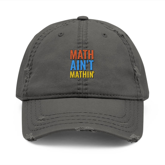 Copy of Distressed Dad Hat with 'Math Ain't Mathin' Embroidery