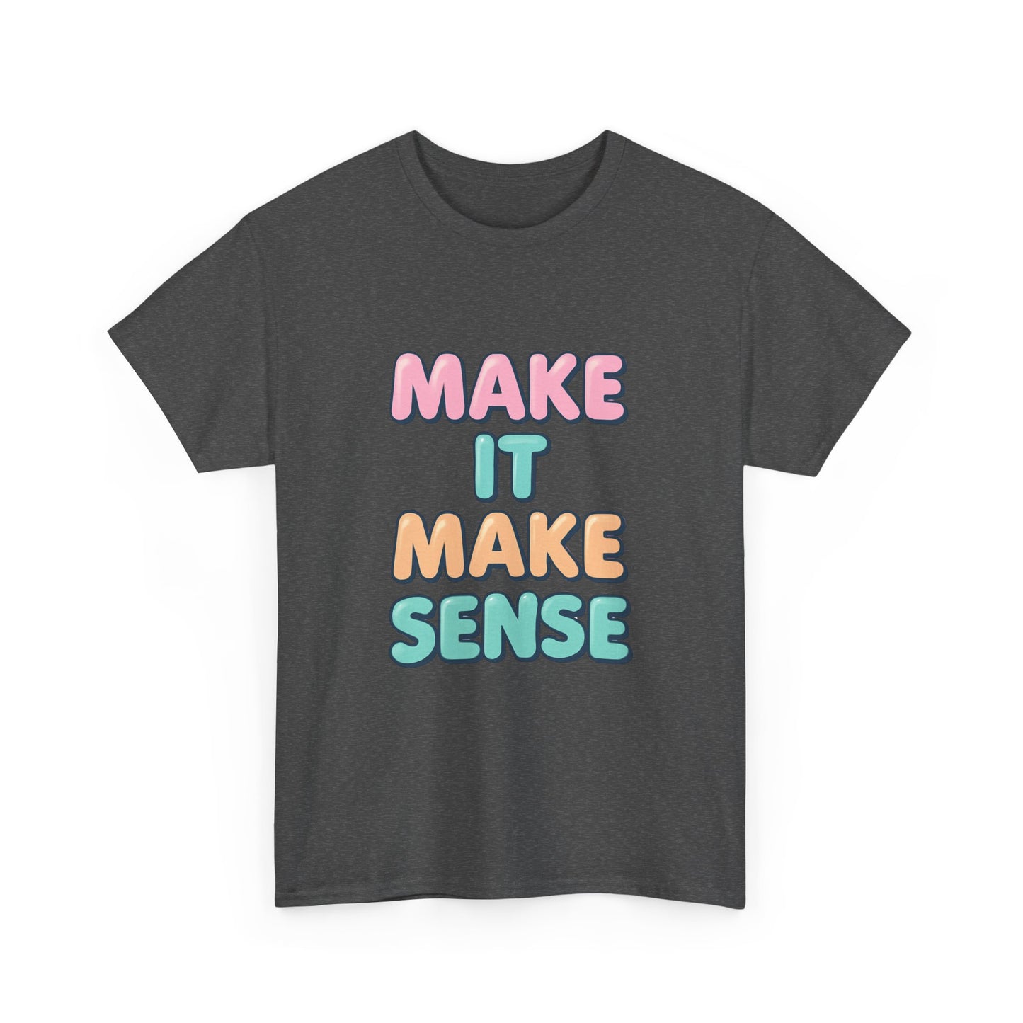 Unisex Heavy Cotton Make It Make Sense Tee