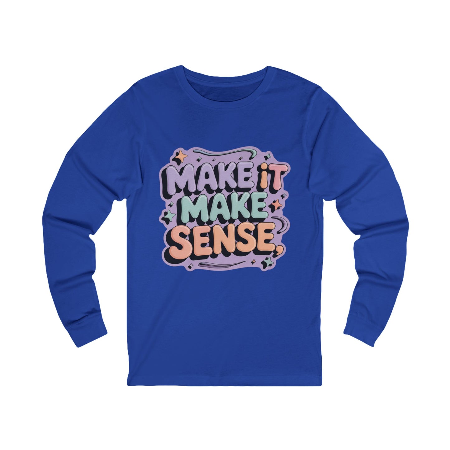 Make It Make Sense Long Sleeve Tee for Reflective Souls