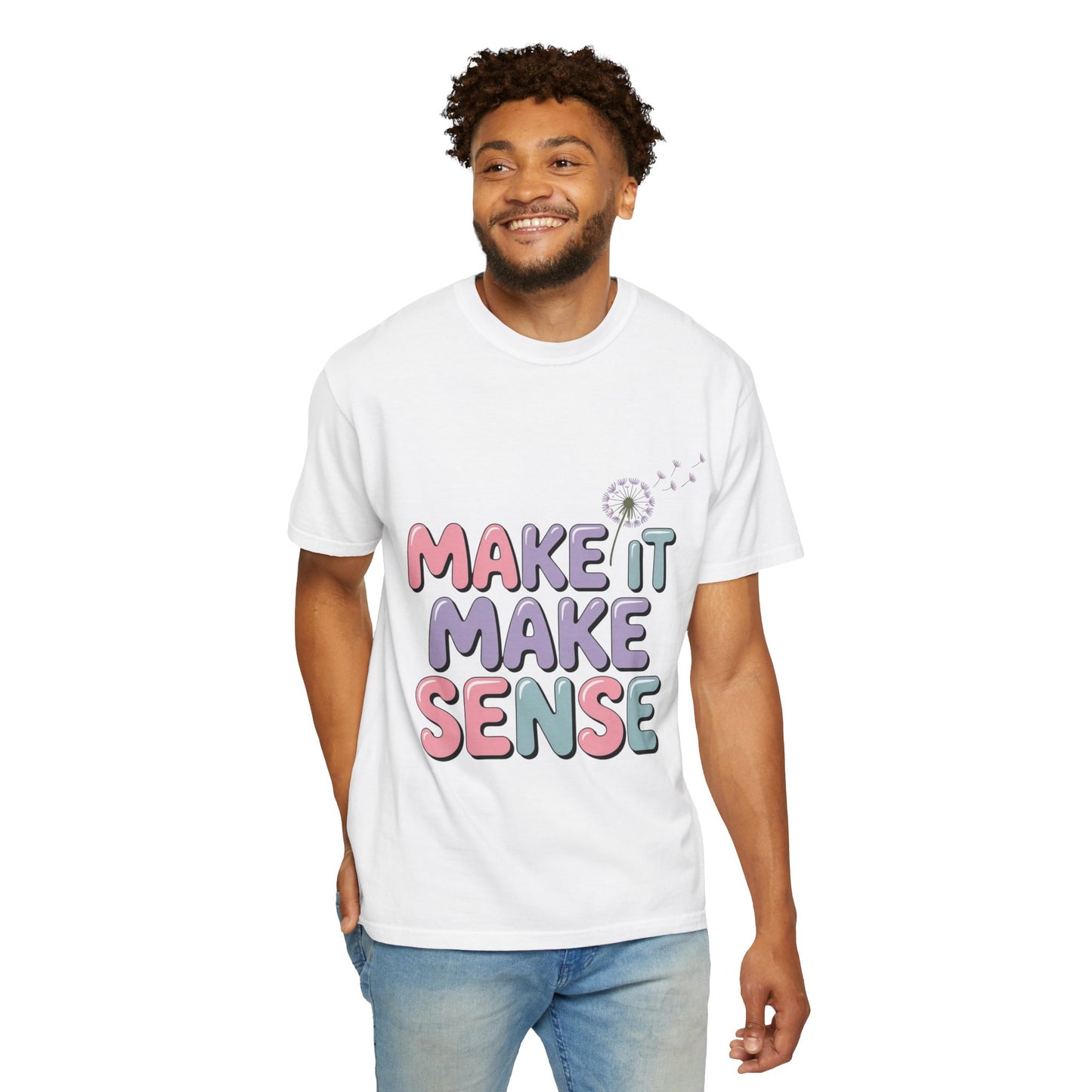 'Make It Make Sense' Unisex Garment-Dyed T-Shirt