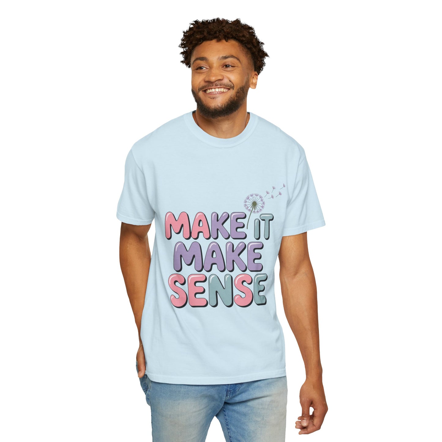 'Make It Make Sense' Unisex Garment-Dyed T-Shirt