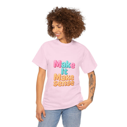 Make It Make Sense Unisex Heavy Cotton Tee
