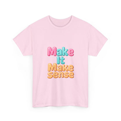 Make It Make Sense Unisex Heavy Cotton Tee