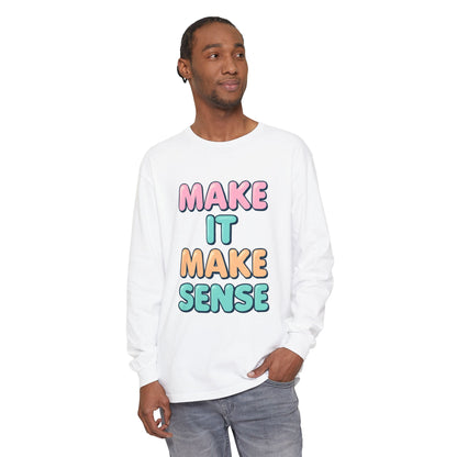 Make It Make Sense Long Sleeve T-Shirt