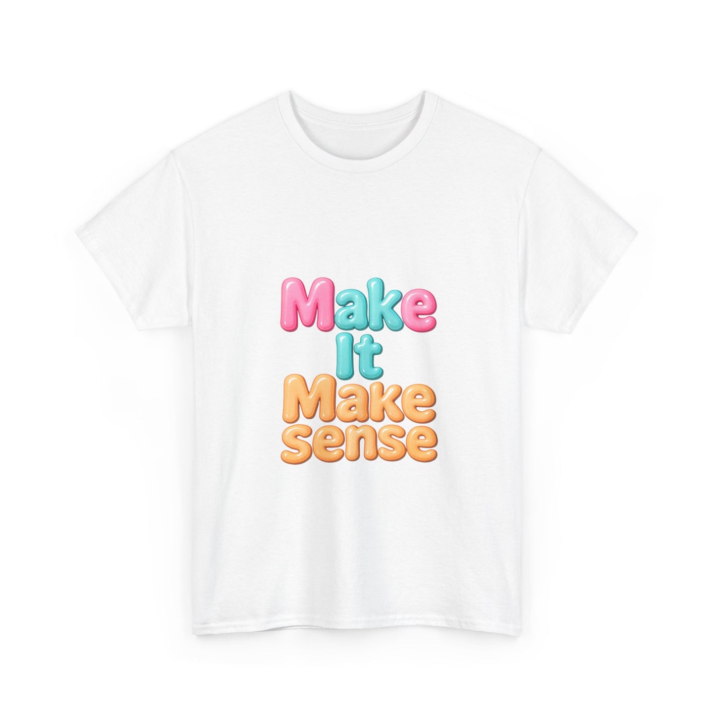 Make It Make Sense Unisex Heavy Cotton Tee