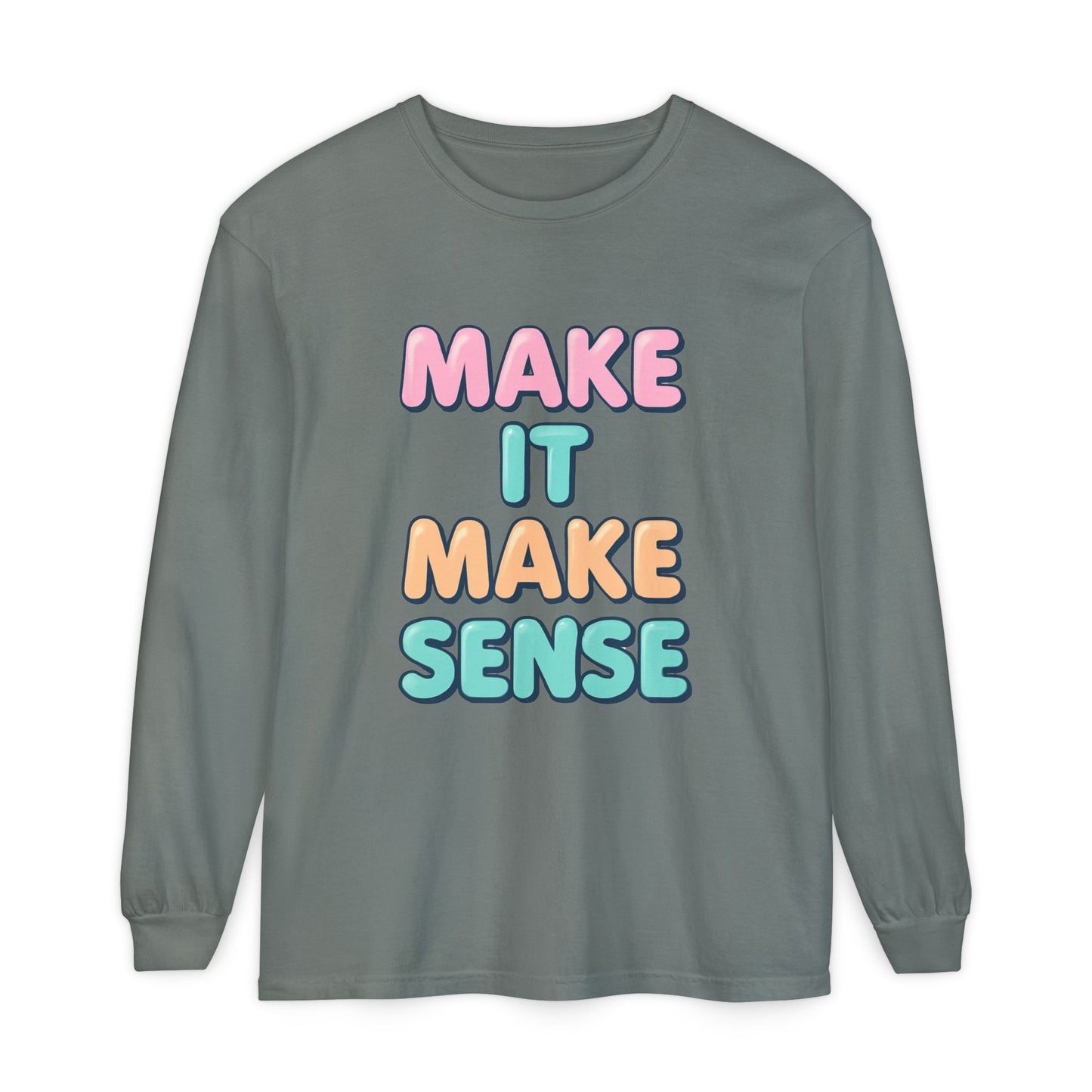 Make It Make Sense Long Sleeve T-Shirt