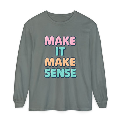 Make It Make Sense Long Sleeve T-Shirt