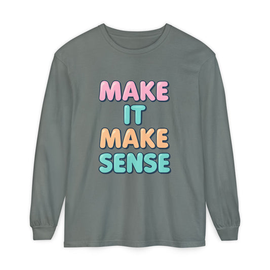 Make It Make Sense Long Sleeve T-Shirt