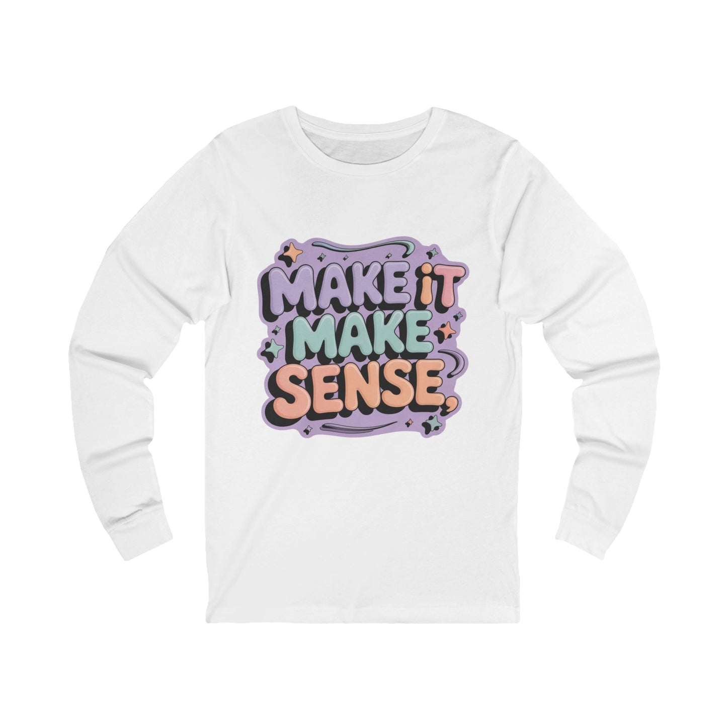 Make It Make Sense Long Sleeve Tee for Reflective Souls