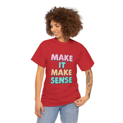 Unisex Heavy Cotton Make It Make Sense Tee