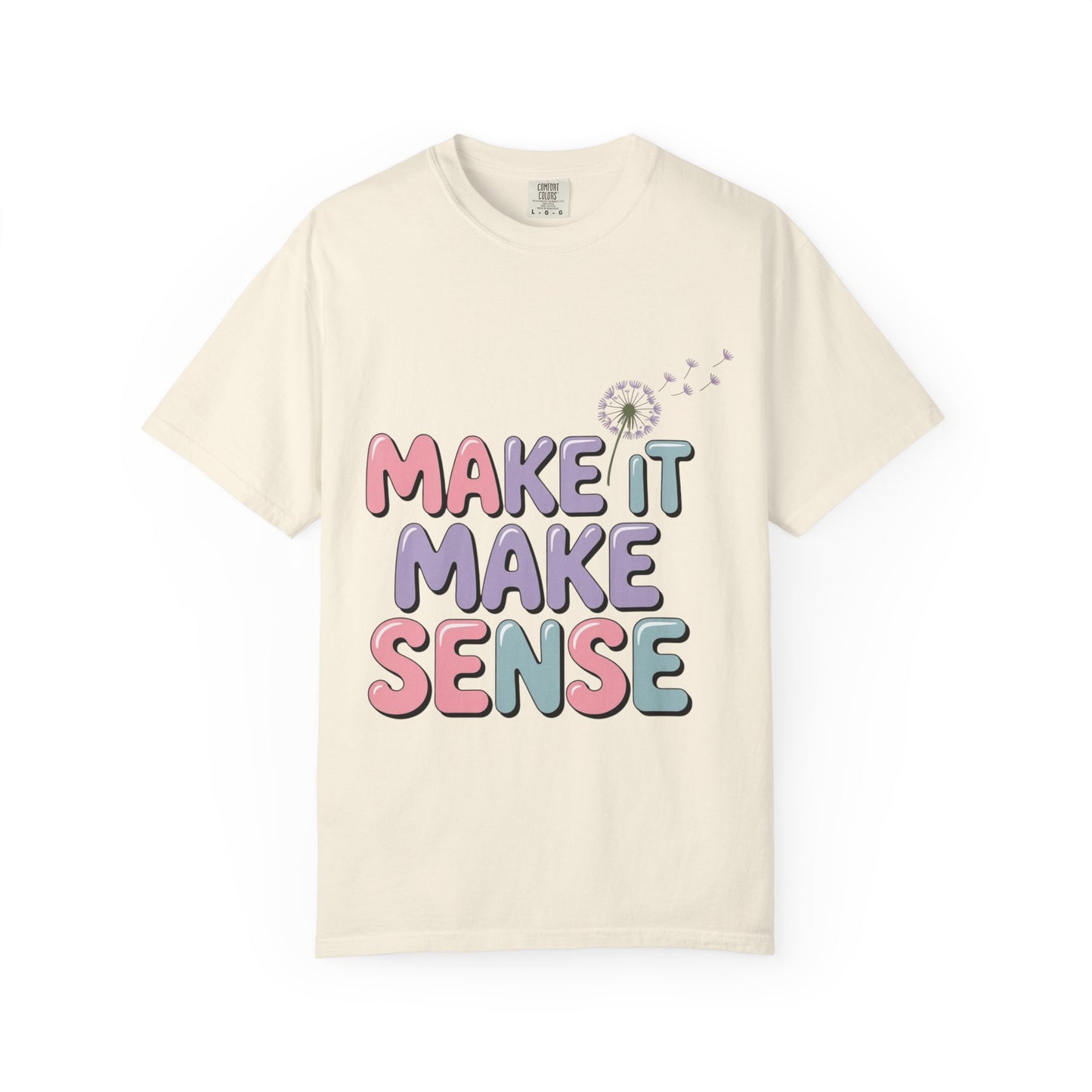 'Make It Make Sense' Unisex Garment-Dyed T-Shirt