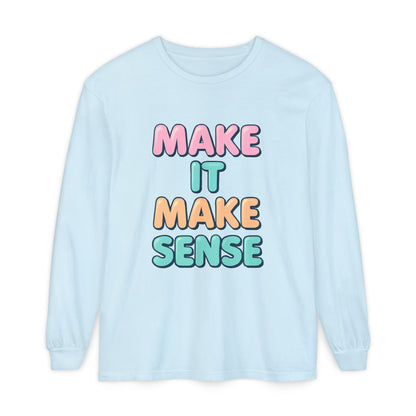 Make It Make Sense Long Sleeve T-Shirt