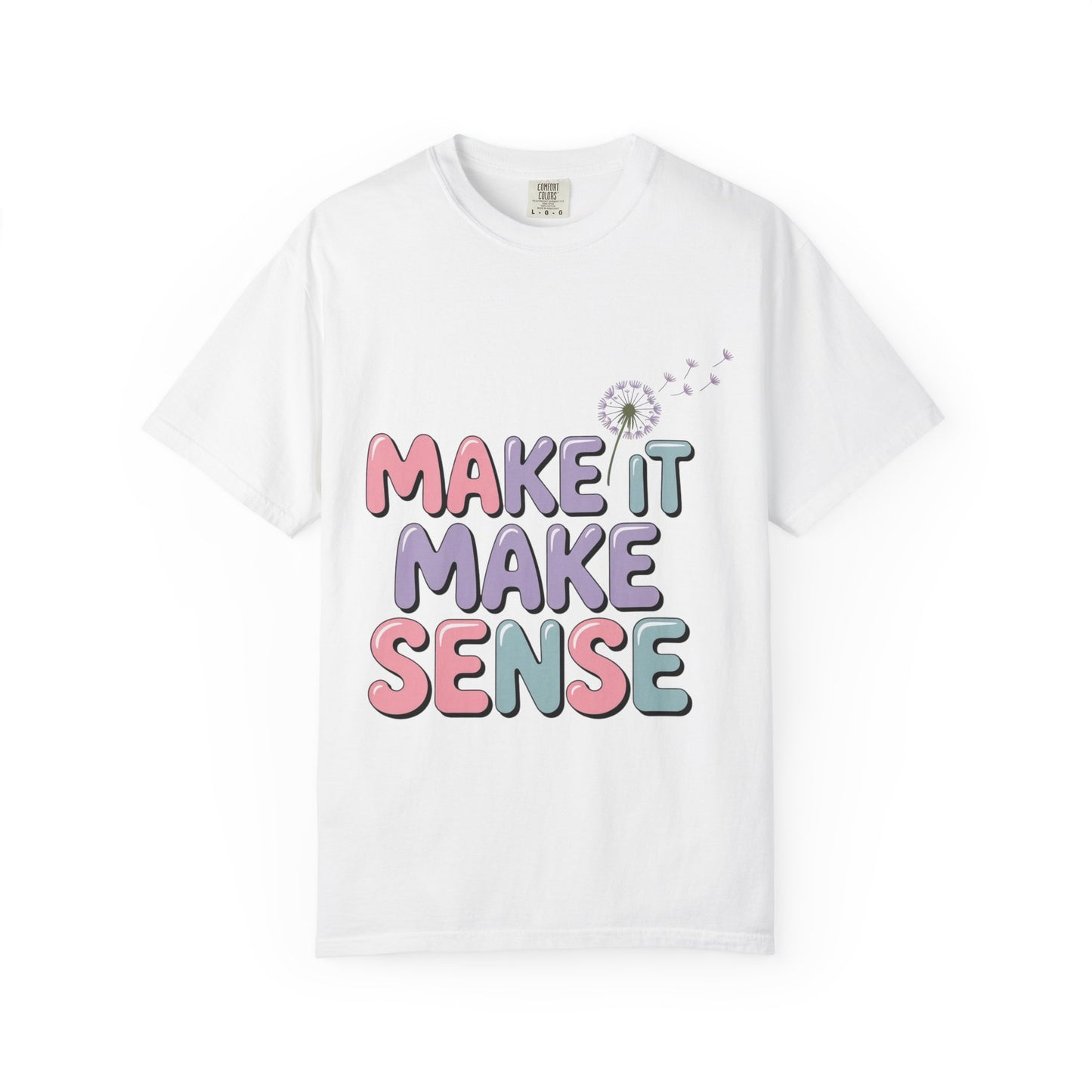 'Make It Make Sense' Unisex Garment-Dyed T-Shirt