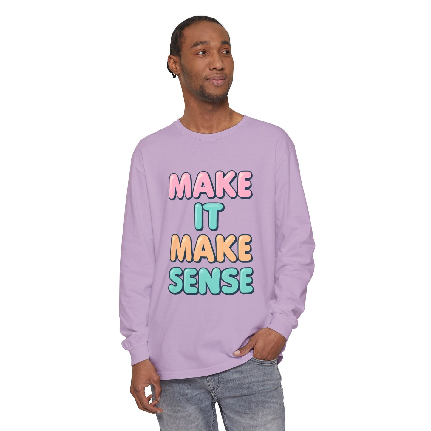 Make It Make Sense Long Sleeve T-Shirt