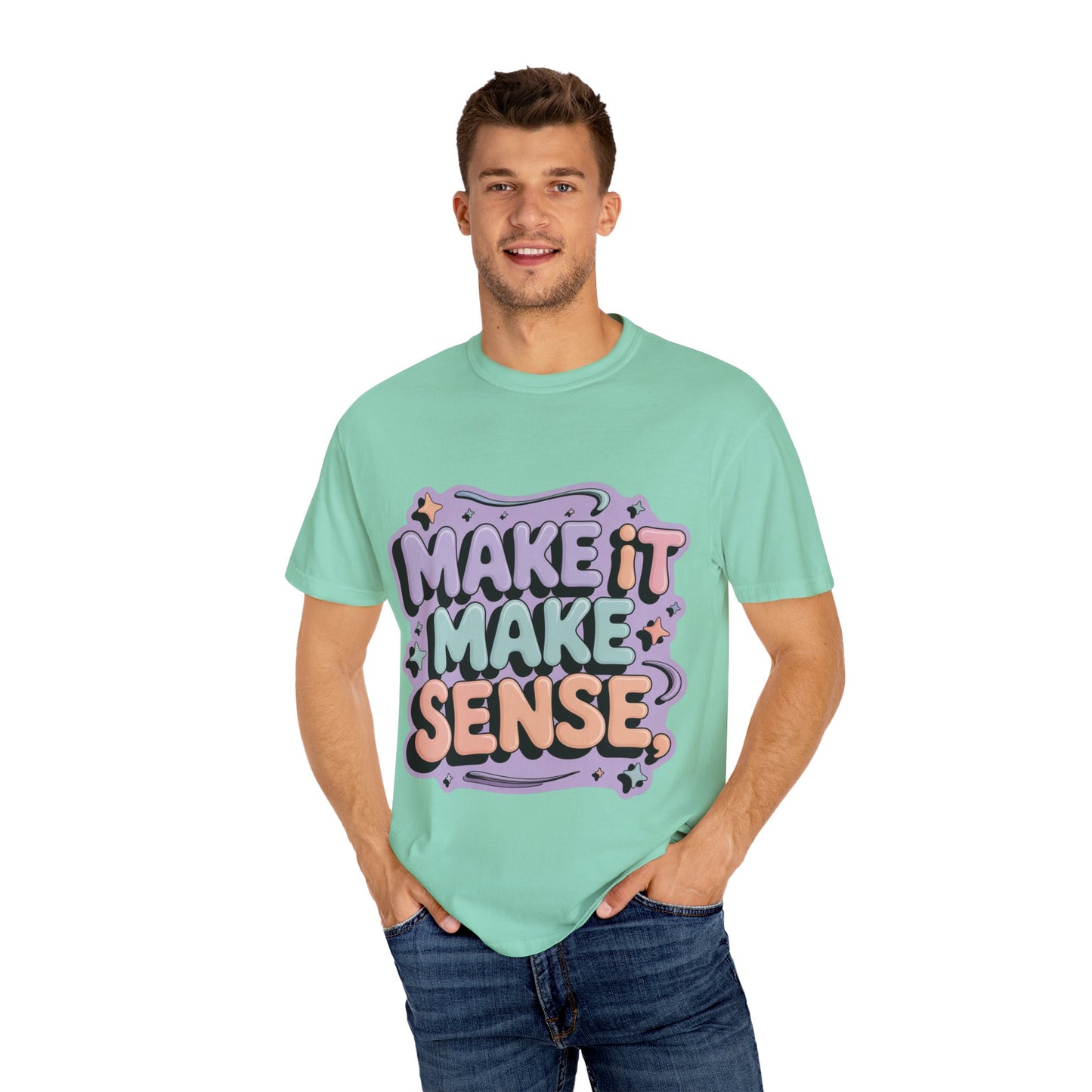 Unisex Garment-Dyed 'Make It Make Sense' T-Shirt