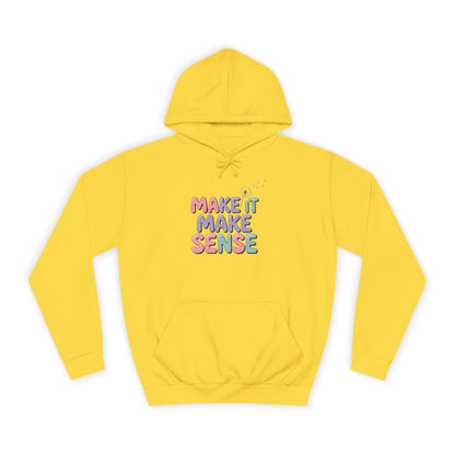 Make It Make Sense Unisex College Hoodie