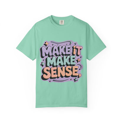 Unisex Garment-Dyed 'Make It Make Sense' T-Shirt
