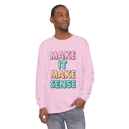 Make It Make Sense Long Sleeve T-Shirt