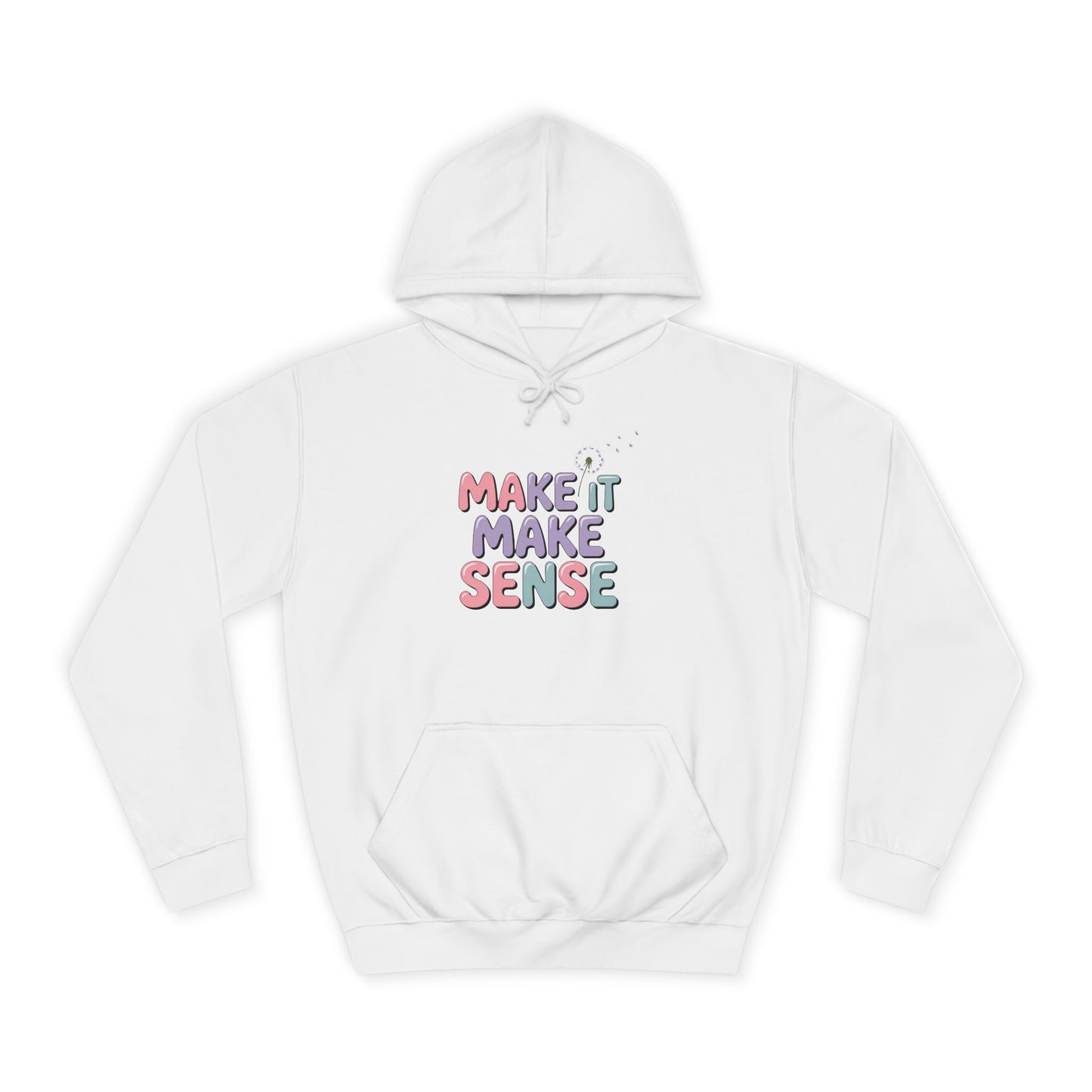 Make It Make Sense Unisex College Hoodie