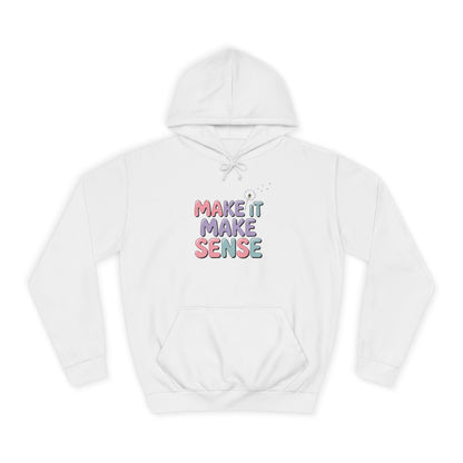 Make It Make Sense Unisex College Hoodie