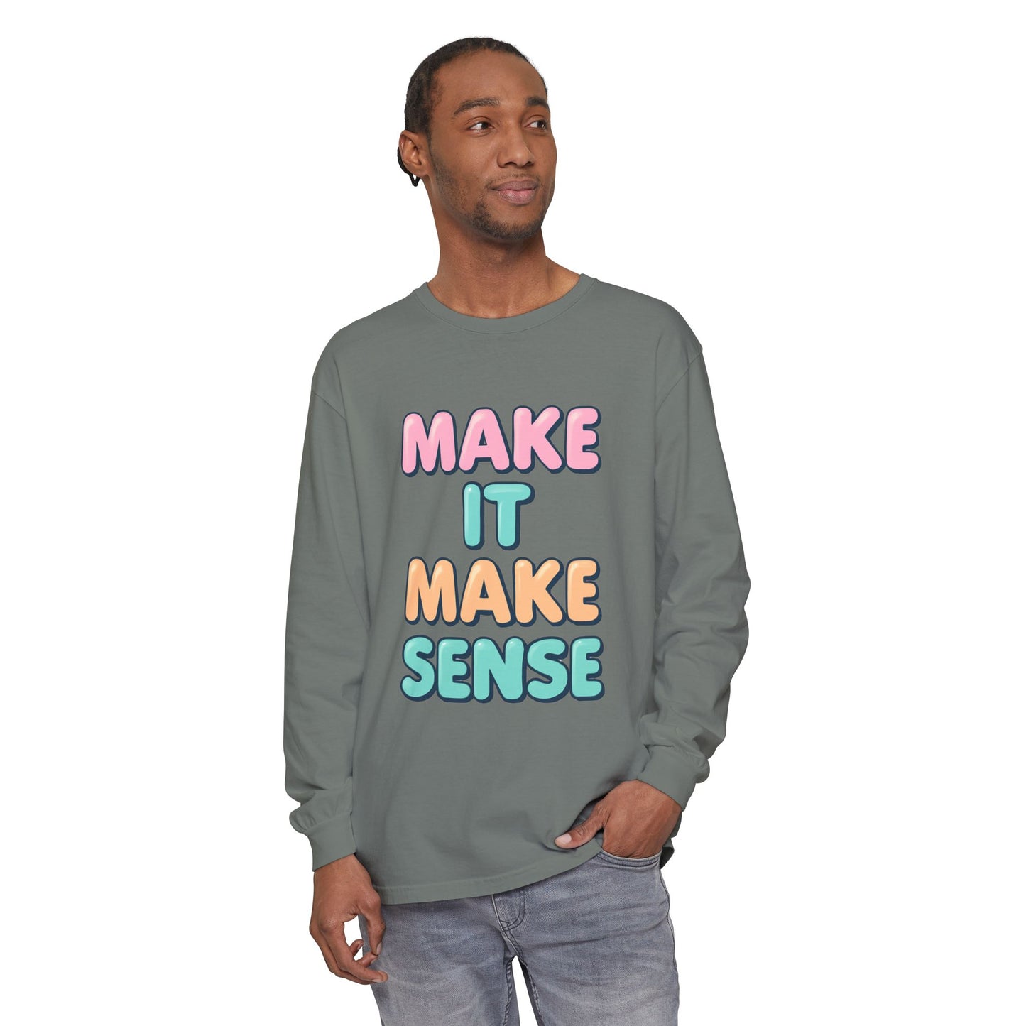 Make It Make Sense Long Sleeve T-Shirt