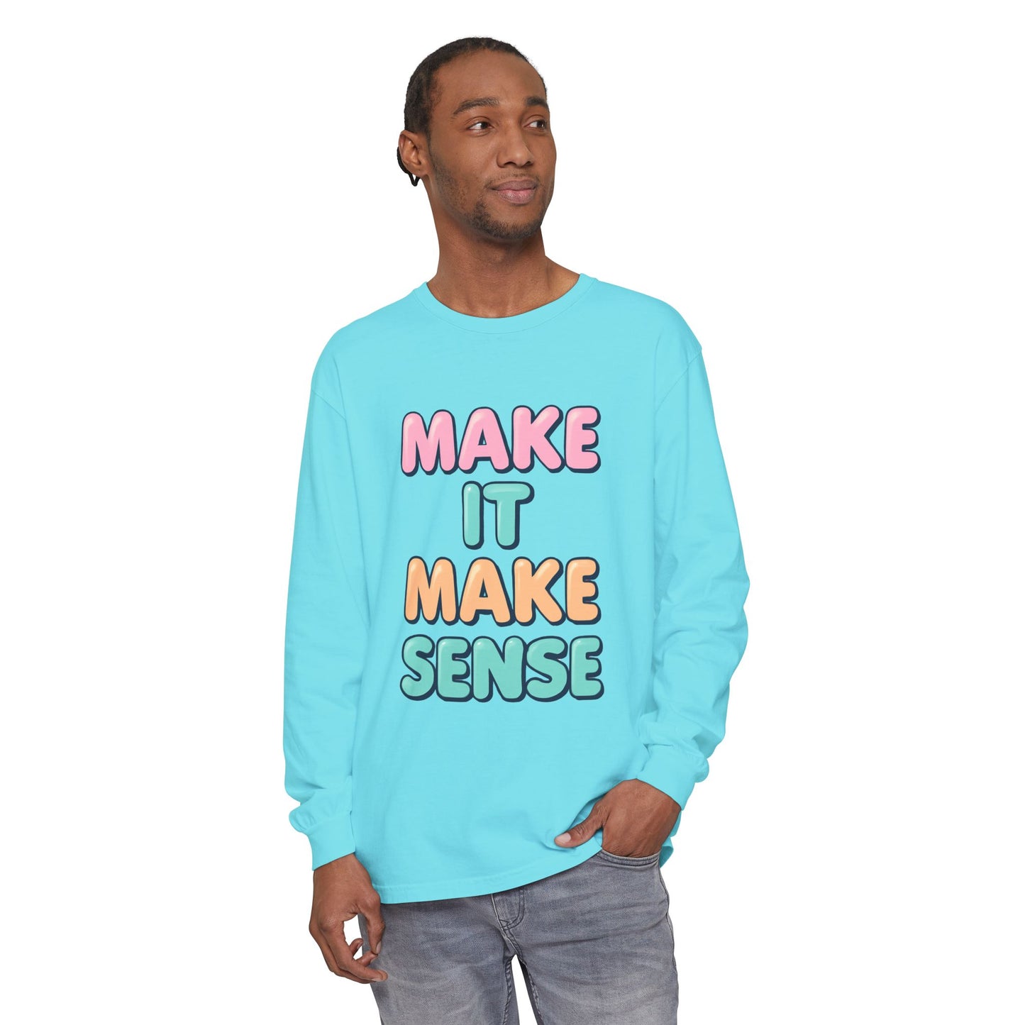 Make It Make Sense Long Sleeve T-Shirt
