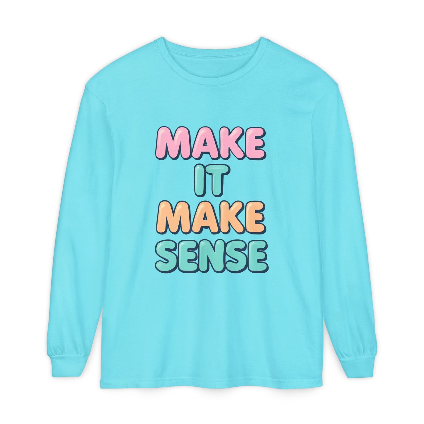 Make It Make Sense Long Sleeve T-Shirt