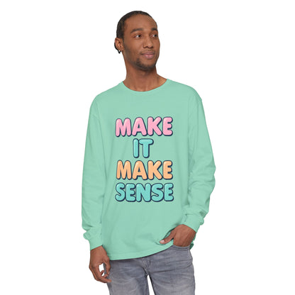 Make It Make Sense Long Sleeve T-Shirt