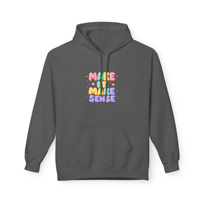 Make It Make Sense Hoodie - Unisex Midweight Fleece