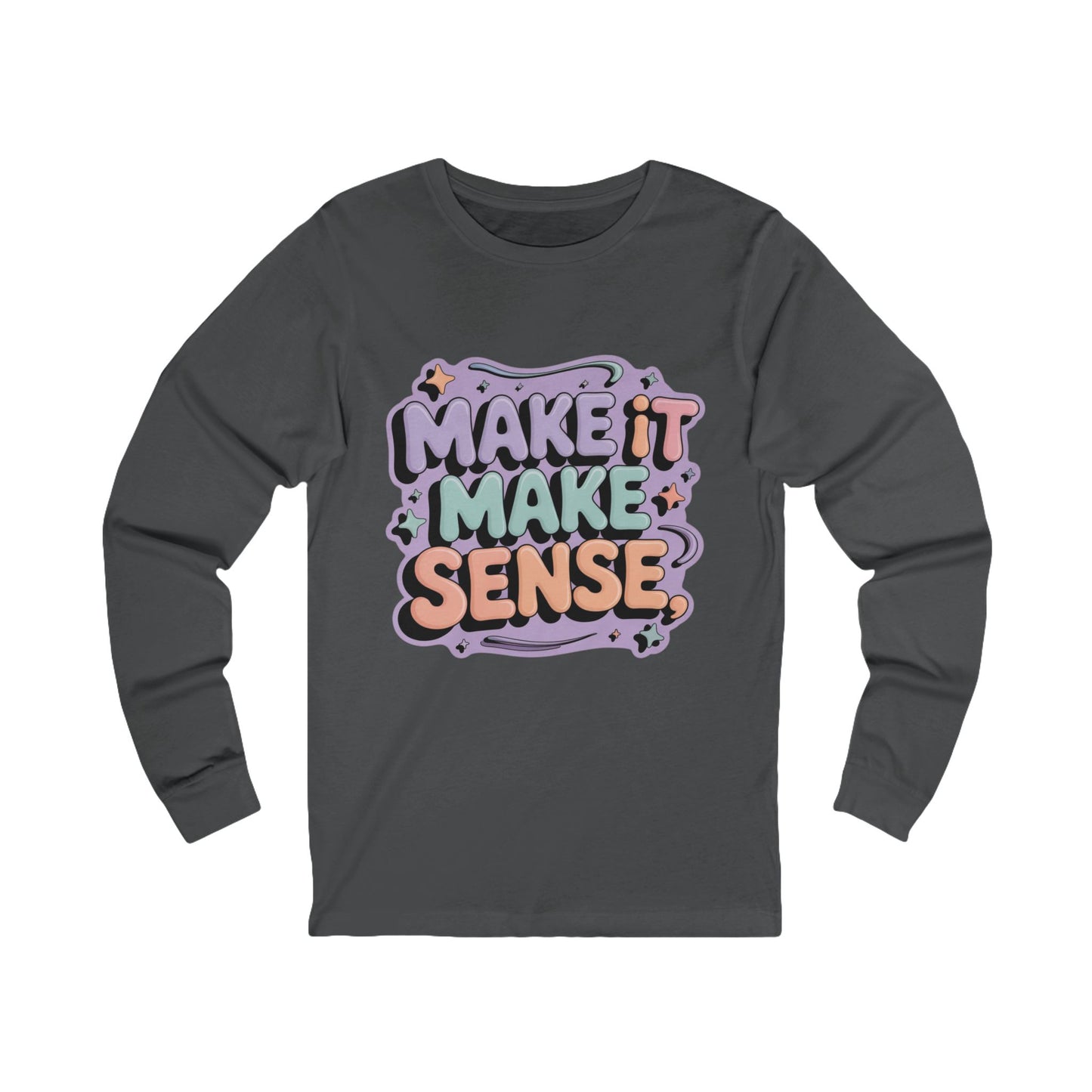 Make It Make Sense Long Sleeve Tee for Reflective Souls