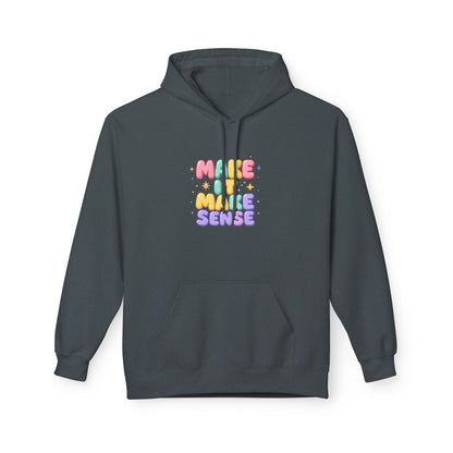 Make It Make Sense Hoodie - Unisex Midweight Fleece