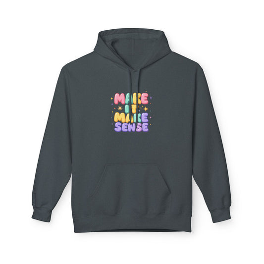 Make It Make Sense Hoodie - Unisex Midweight Fleece