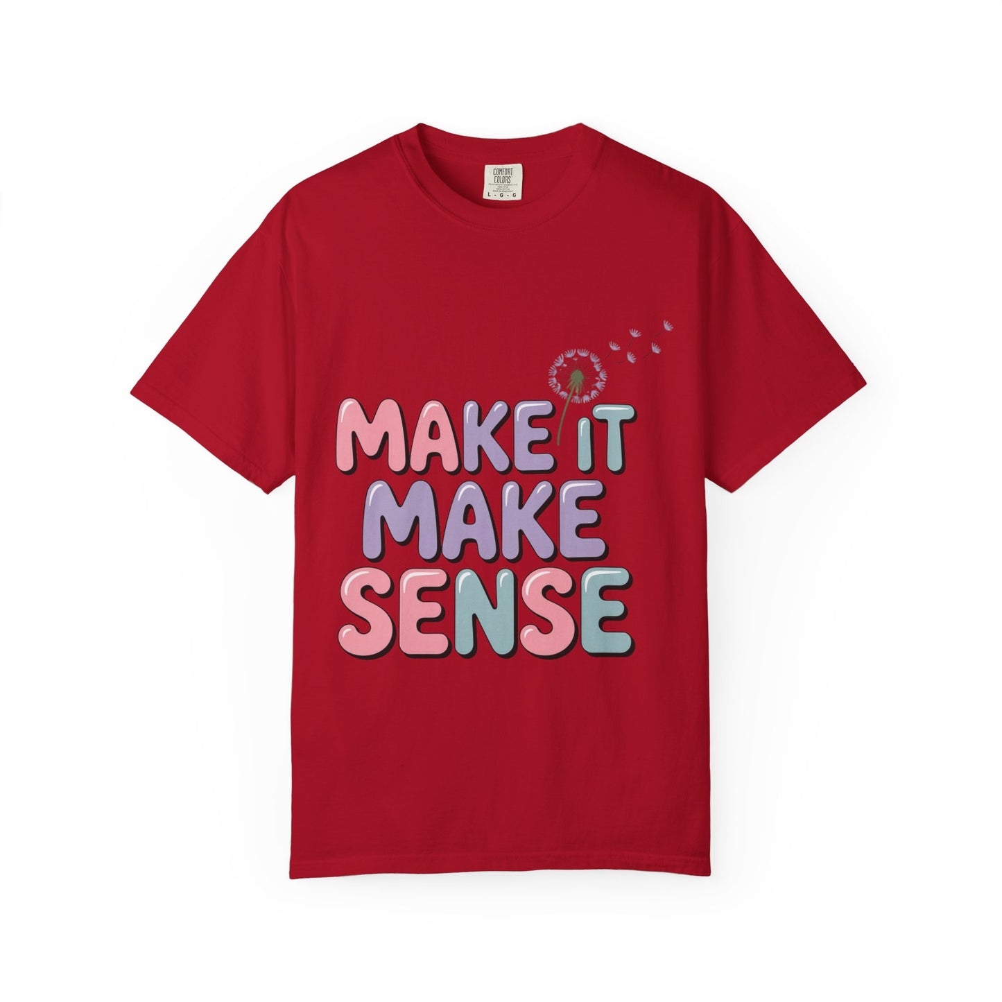 'Make It Make Sense' Unisex Garment-Dyed T-Shirt