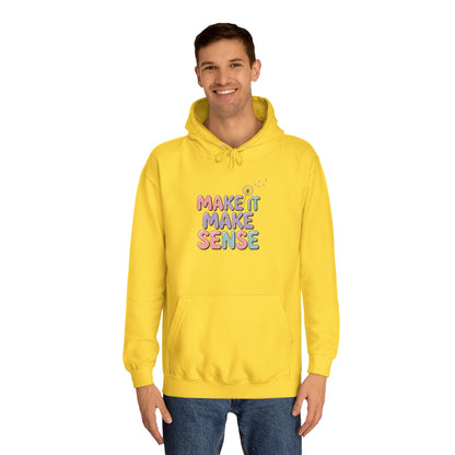 Make It Make Sense Unisex College Hoodie