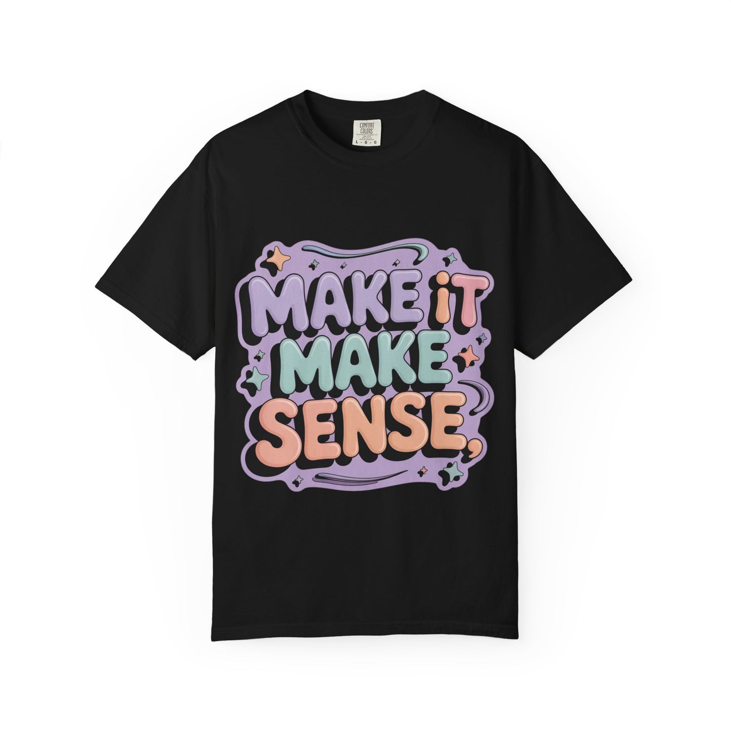 Unisex Garment-Dyed 'Make It Make Sense' T-Shirt