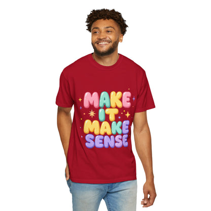 Unisex Garment-Dyed T-Shirt with 'Make It Make Sense'
