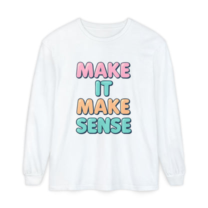 Make It Make Sense Long Sleeve T-Shirt