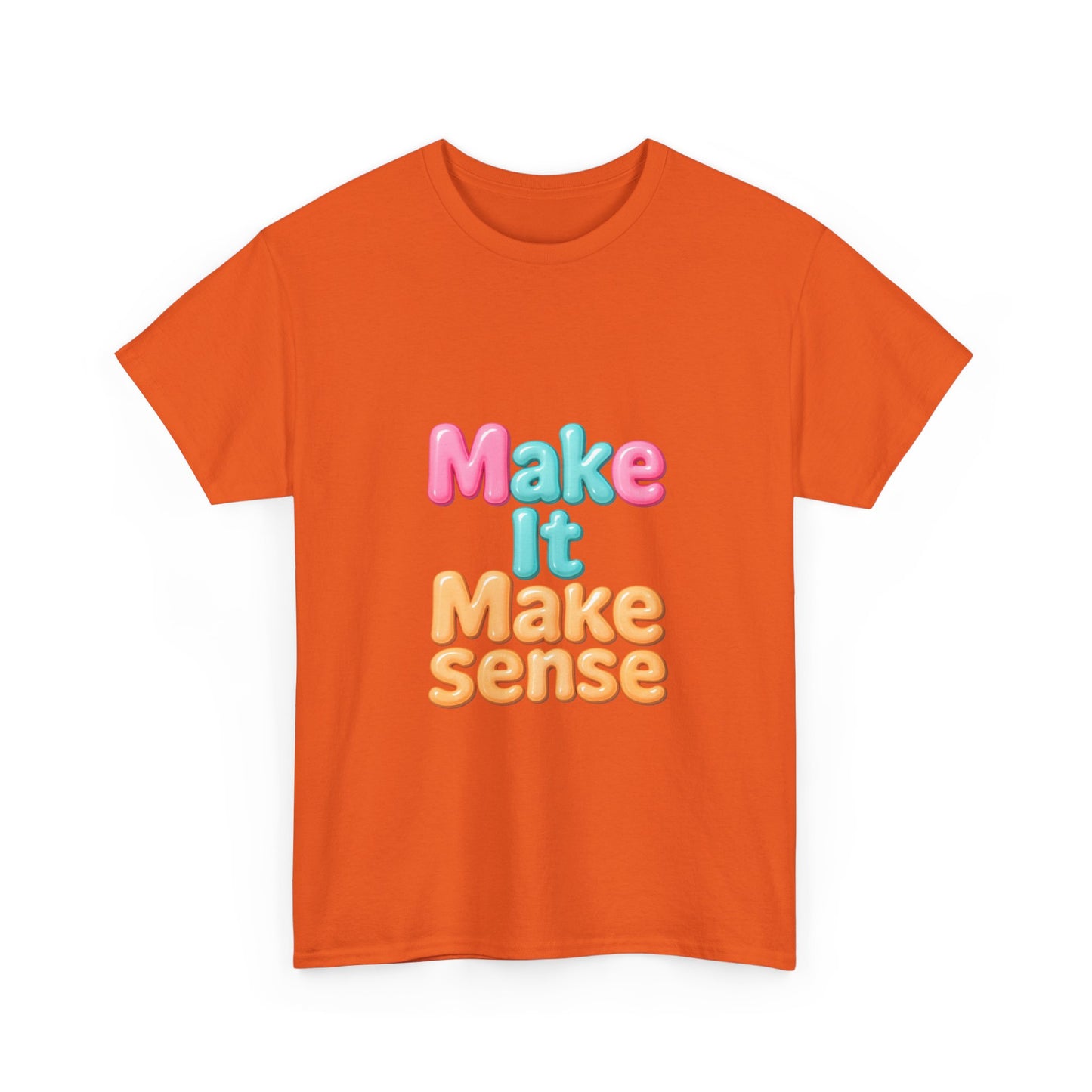 Make It Make Sense Unisex Heavy Cotton Tee
