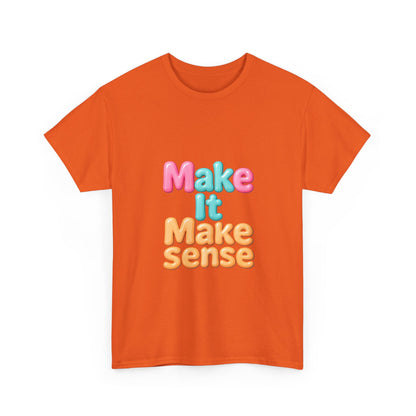 Make It Make Sense Unisex Heavy Cotton Tee