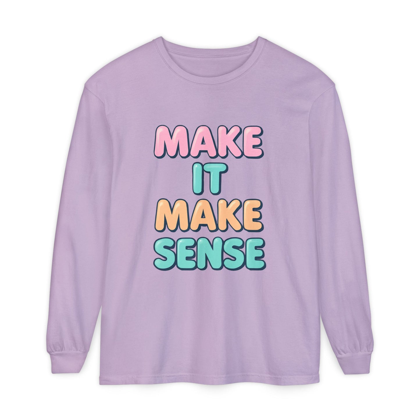 Make It Make Sense Long Sleeve T-Shirt