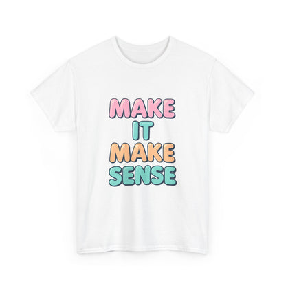 Unisex Heavy Cotton Make It Make Sense Tee