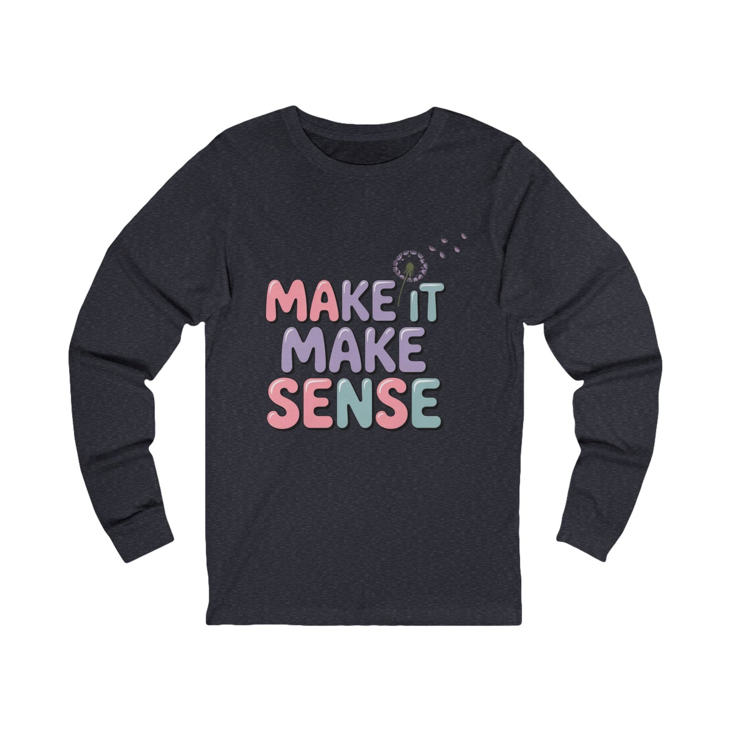 Whimsical Long Sleeve Make It Make Sense Tee